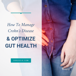 How To Manage Crohn’s Disease and Optimize Gut Health