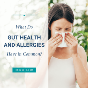 What Do Gut Health and Allergies Have in Common?