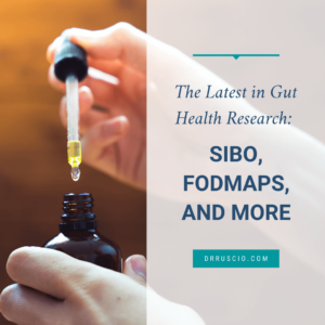 The Latest in Gut Health Research: SIBO, FODMAPs, and More