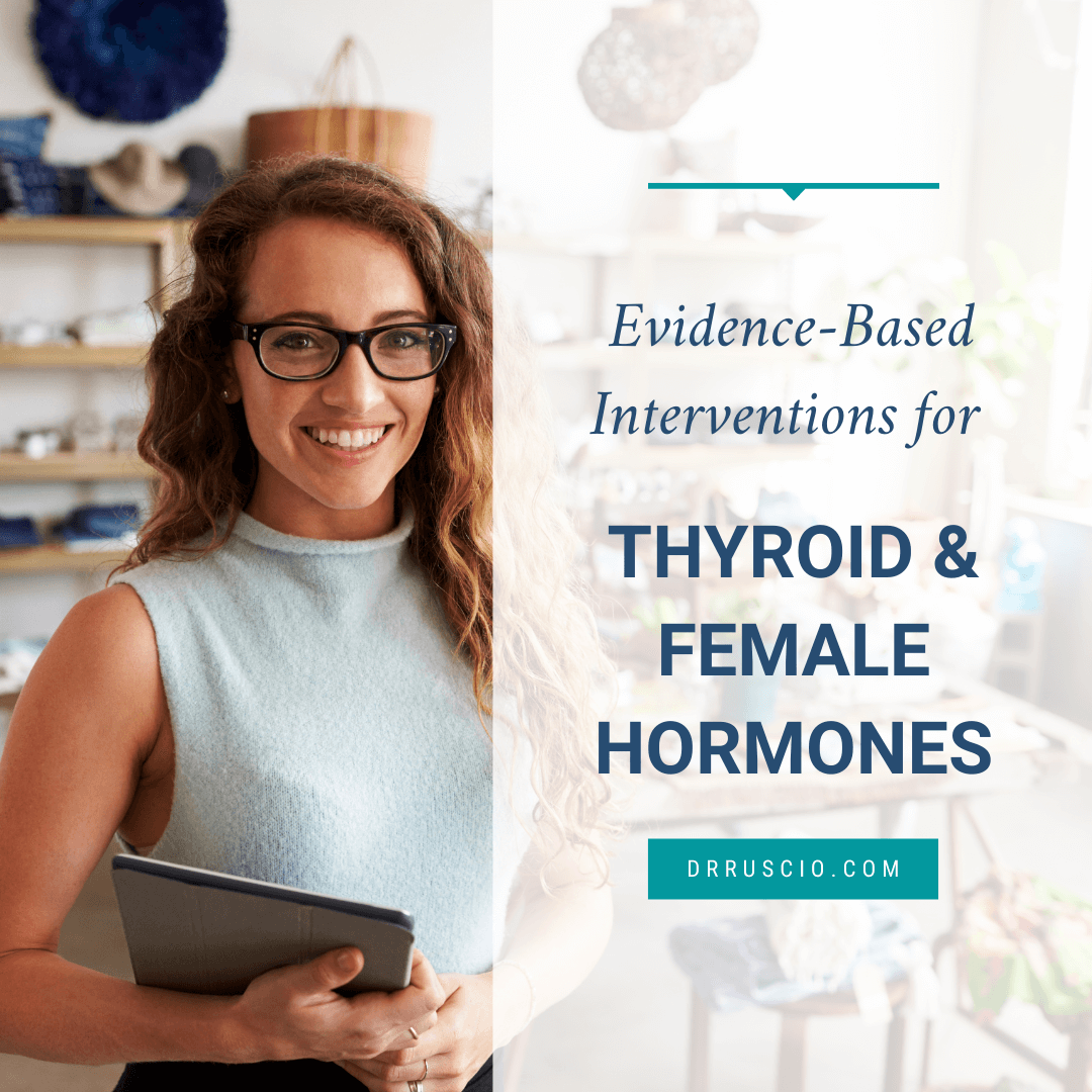 Evidence-Based Interventions for Thyroid and Female Hormones