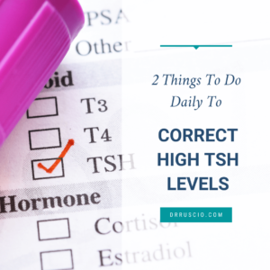 2 Things To Do Daily to Correct High TSH Levels