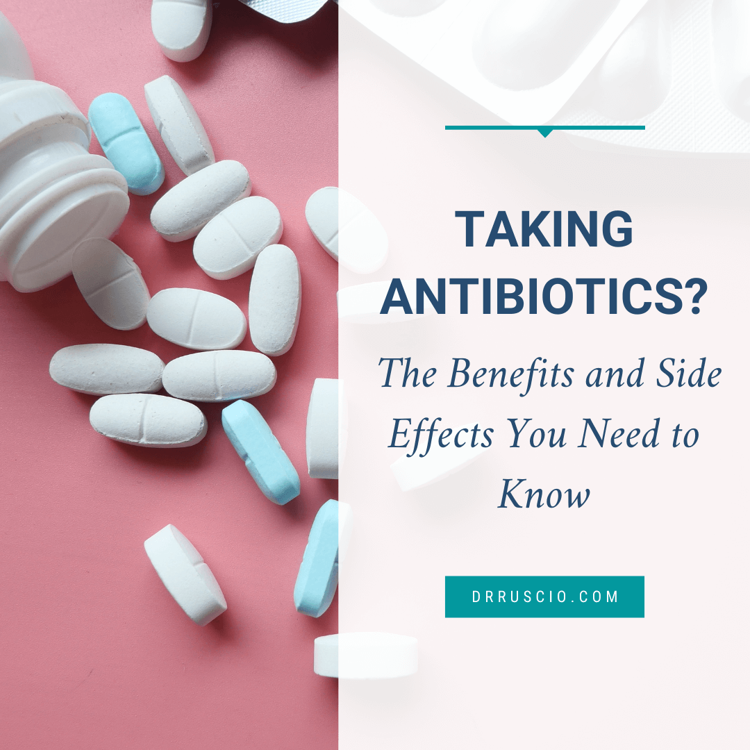 Taking Antibiotics? The Benefits and Side Effects You Need to Know