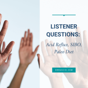 Listener Questions: Acid Reflux, SIBO, and the Paleo Diet