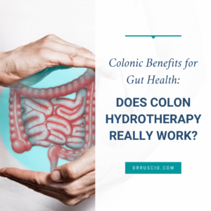 Colonic Benefits for Gut Health: Does Colon Hydrotherapy Really Work?