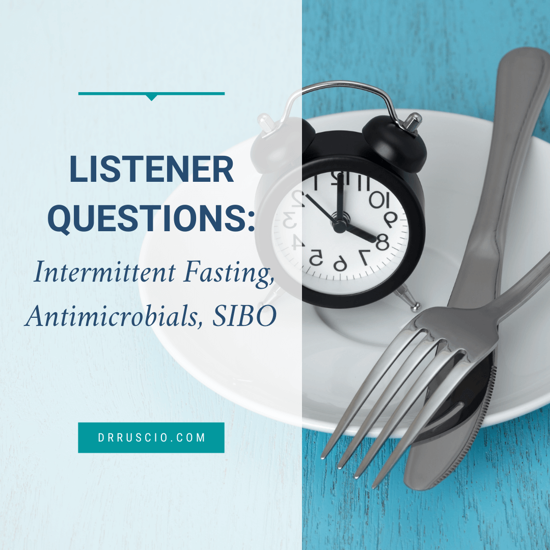 Listener Questions: Intermittent Fasting, Antimicrobials, SIBO