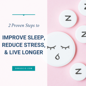2 Proven Steps to Improve Sleep, Reduce Stress, & Live Longer