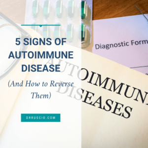 5 Signs of Autoimmune Disease (And How to Reverse Them)