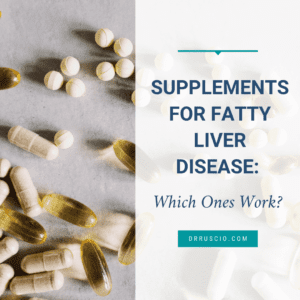 Supplements for Fatty Liver Disease: Which Ones Work?