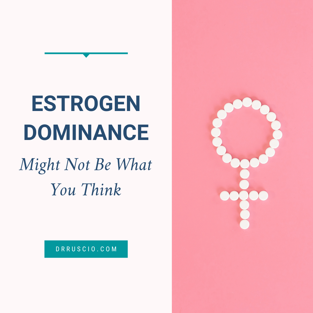 Estrogen Dominance Might Not Be What You Think