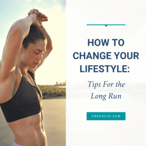How To Change Your Lifestyle: Tips For the Long Run