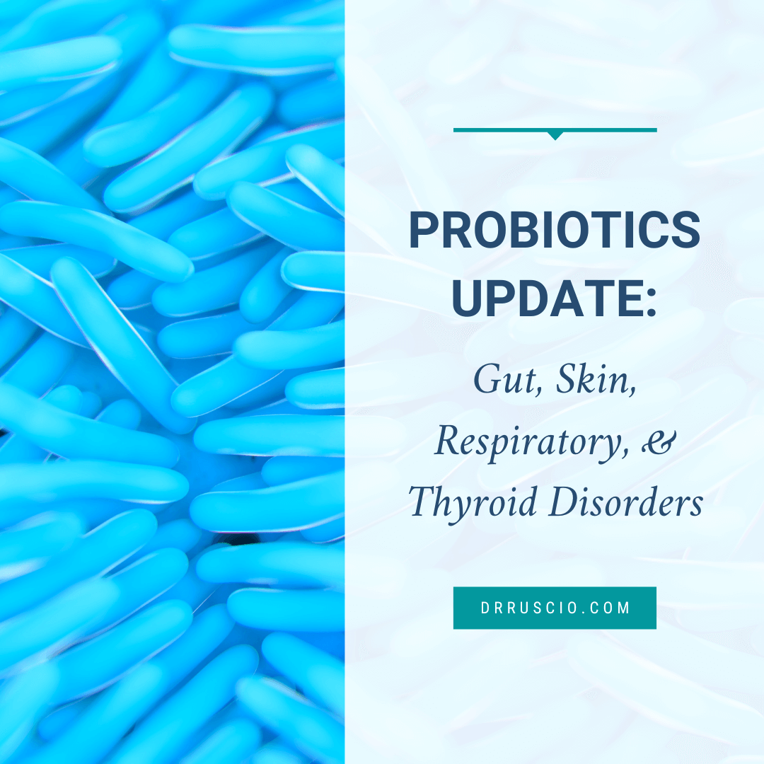 Probiotics Update: Gut, Skin, Respiratory, & Thyroid Disorders