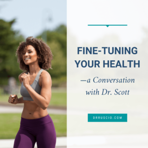 Fine-Tuning Your Health—a Conversation with Dr. Scott