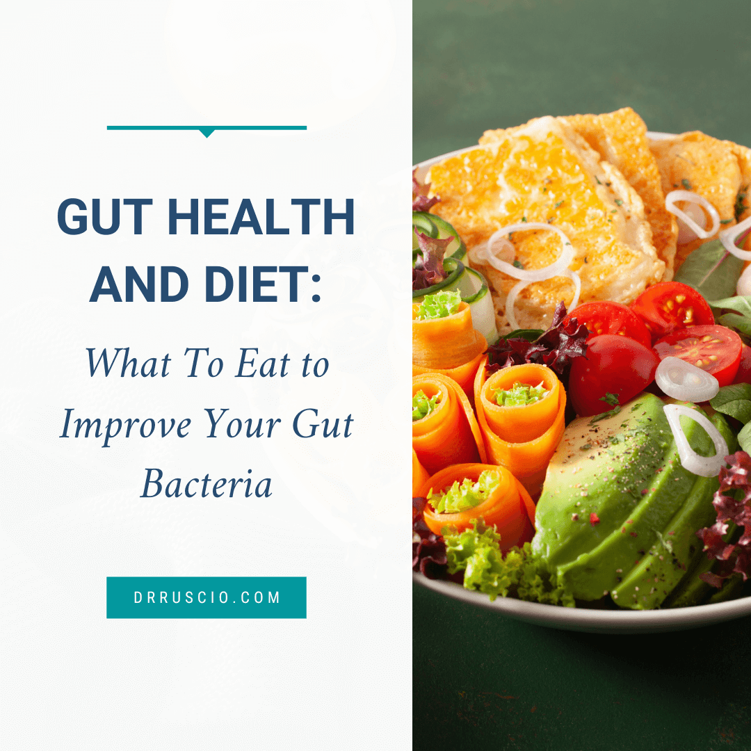 Gut Health and Diet: What To Eat to Improve Your Gut Bacteria