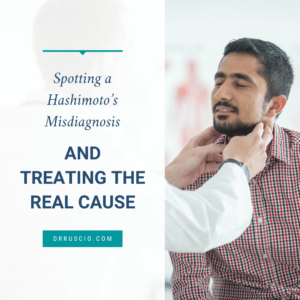 Spotting a Hashimoto’s Misdiagnosis and Treating The Real Cause