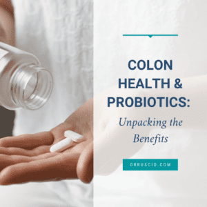 Colon Health & Probiotics: Unpacking the Benefits