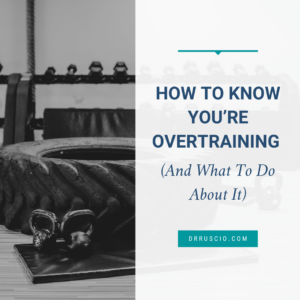 How to Know You’re Overtraining (And What To Do About It)