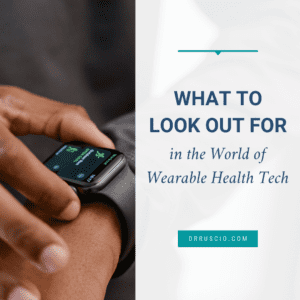 What to Look Out for in the World of Wearable Health Tech