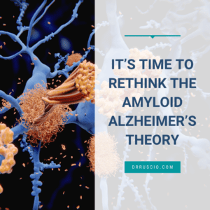 It’s Time To Rethink the Amyloid Alzheimer’s Theory