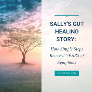 Gut Healing Story: How Simple Steps Healed Sally’s Lifelong Symptoms