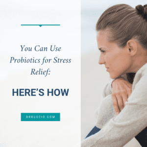 You Can Use Probiotics for Stress Relief: Here’s How