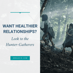 Want Healthier Relationships? Look to the Hunter-Gatherers