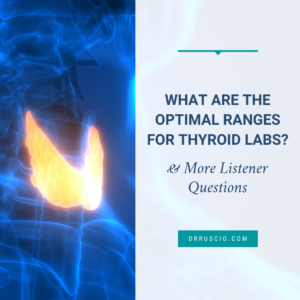 What Are the Optimal Ranges for Thyroid Labs? & More Listener Questions