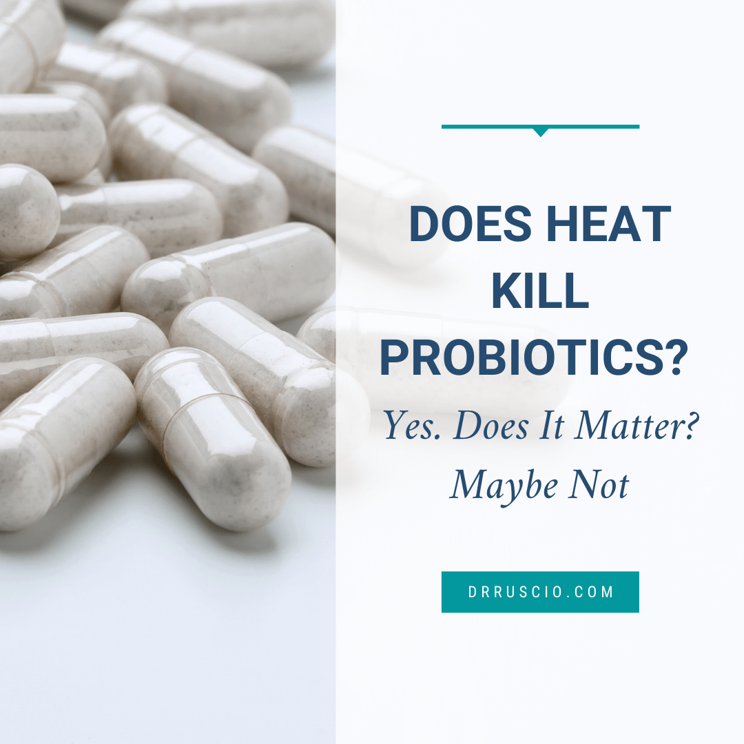 Does Heat Kill Probiotics? Yes. Does It Matter? Maybe Not Dr. Michael