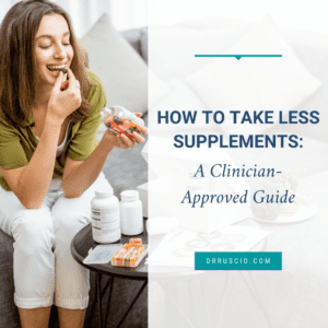How to Take Less Supplements: A Clinician-Approved Guide