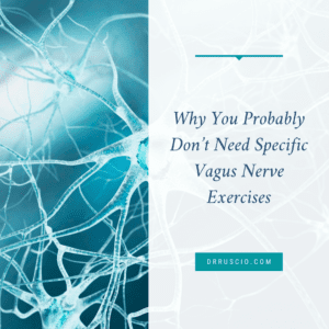 Why You Probably Don’t Need Specific Vagus Nerve Exercises