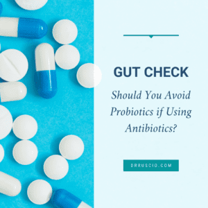 Gut Check: Should You Avoid Probiotics if Using Antibiotics?