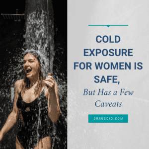Cold Exposure for Women Is Safe, but Has a Few Caveats