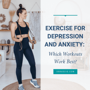 Exercise for Depression and Anxiety: Which Workouts Work Best?