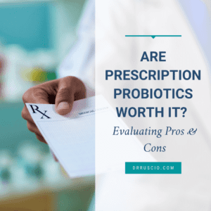 Are Prescription Probiotics Worth It? Evaluating Pros and Cons