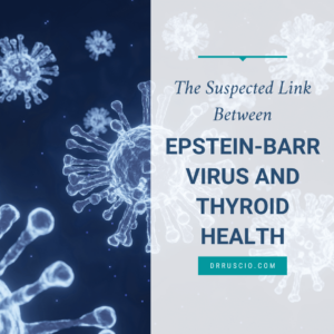 The Suspected Link Between Epstein-Barr Virus and Thyroid Health