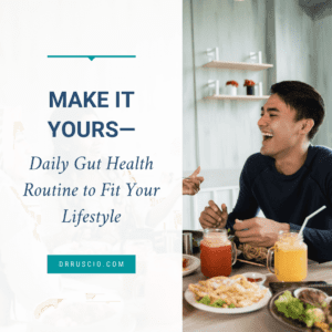 Make it Yours—Daily Gut Health Routine to Fit Your Lifestyle