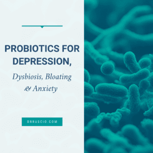 Probiotics for Depression, Dysbiosis, Bloating & Anxiety