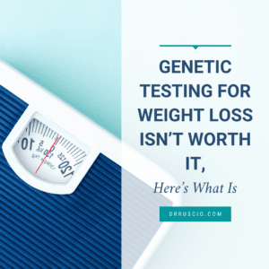 Genetic Testing for Weight Loss Isn’t Worth It, Here’s What Is